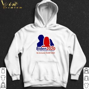 Biden 2020 The Smell Of Change Is In The Hair No Seriously Trump 2020 shirt 4