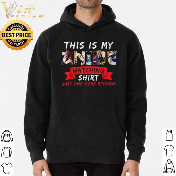 This Is My Anime Watching Shirt Just One More Eposode shirt 3