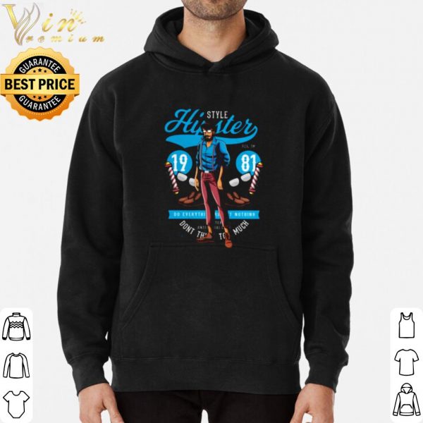 Style Hipster 1981 Do Everything Nothing shirt 3
