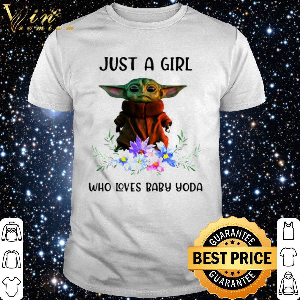 Baby Yoda Just A Girl Who Loves Baby Yoda shirt Baby Yoda Just A Girl Who Loves Baby Yoda shirt 1