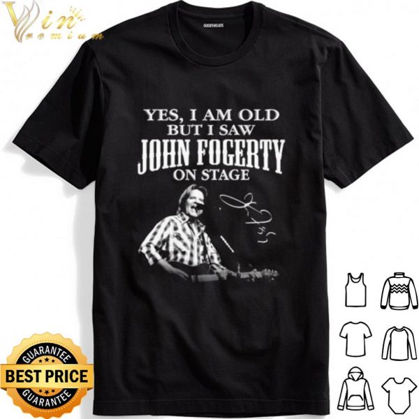 Yes I Am Old But I Saw John Fogerty On Stage Signature shirt 1