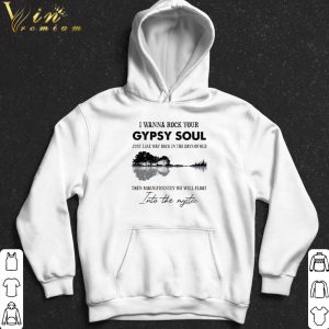 I Wanna Rock Your Gypsy Soul Just Like Way Back In The Days Of Old shirt 4