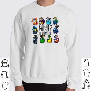 Among Us What It Wasn't Me shirt 5