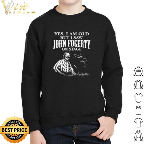 Yes I Am Old But I Saw John Fogerty On Stage Signature shirt 2