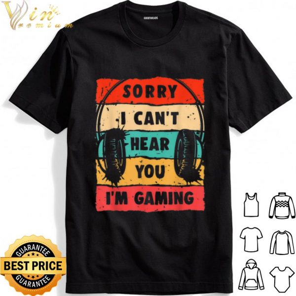 Sorry I Can't Hear You I'm Gaming Vintage shirt 1
