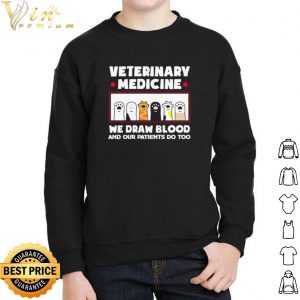 Veterinary Medicine We Draw Blood And Our Patients Do Too shirt 4