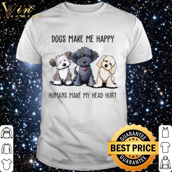 Yorkshire Terrier Dogs Make Me Happy Humans Make My Head Hurt shirt 1