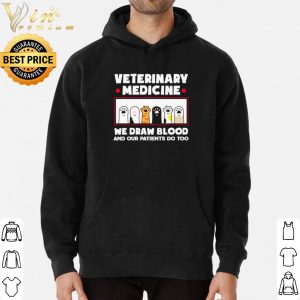 Veterinary Medicine We Draw Blood And Our Patients Do Too shirt 5