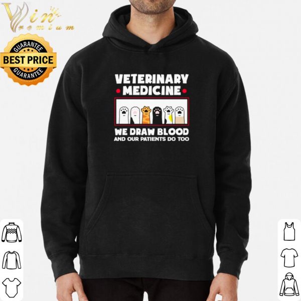 Veterinary Medicine We Draw Blood And Our Patients Do Too shirt 3