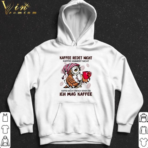 Owl Kaffee Redet Nicht Kaffee Jammert Nicht shirt 2