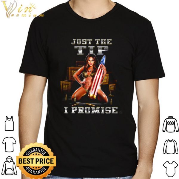 Just The Tip I Promise shirt 1