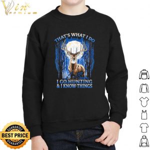 That's What I Do I Go Hunting And I Know Things shirt 4