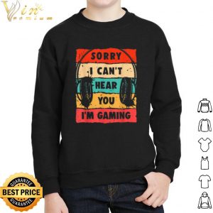 Sorry I Can't Hear You I'm Gaming Vintage shirt 4