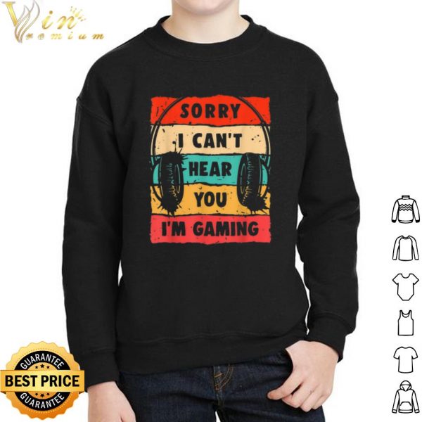 Sorry I Can't Hear You I'm Gaming Vintage shirt 2