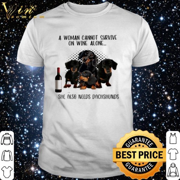 A woman cannot survive on wine alone she also needs Dachshunds shirts 1