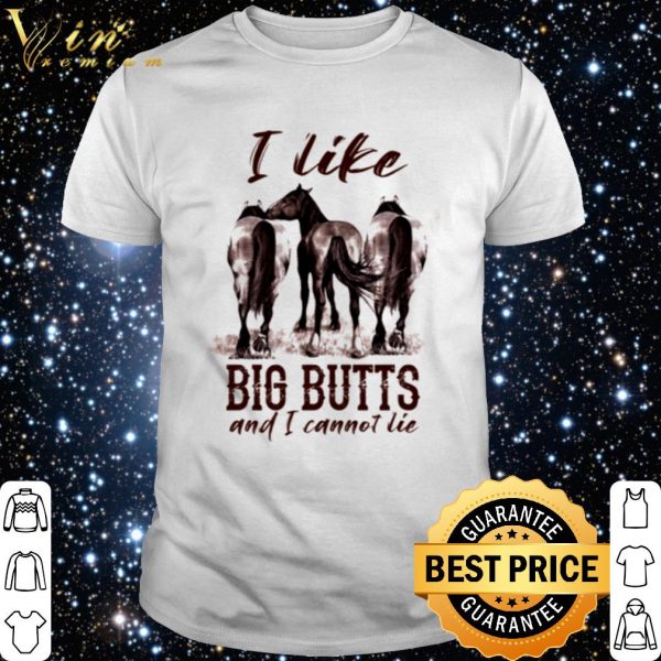 Horse I like big butts and I cannot lie shirt 1