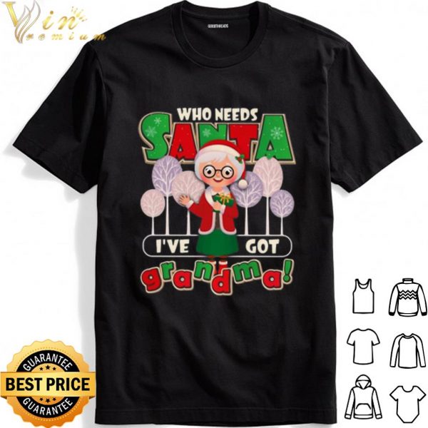 Who Need Santa I’ve Got Grandma shirt 1