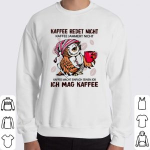 Owl Kaffee Redet Nicht Kaffee Jammert Nicht shirt 5