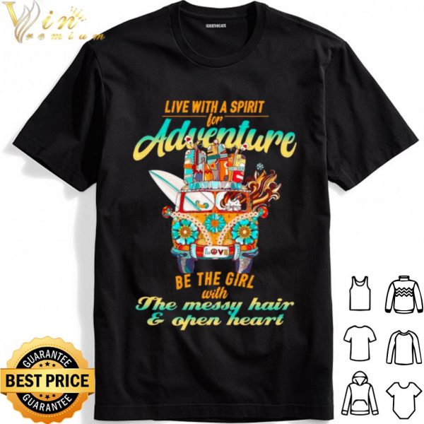 Live With A Spirit For Adventure Be The Girl With The Messy Hair shirt 1