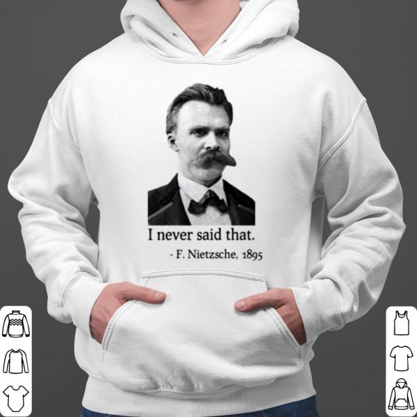 F Nietzsche 1895 I Never Said That shirt 3