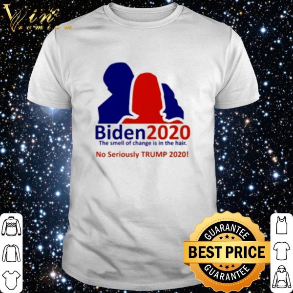 Biden 2020 The Smell Of Change Is In The Hair No Seriously Trump 2020 shirt 1