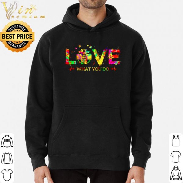 Love What You Do Radiologic Technologist Logo shirt 3