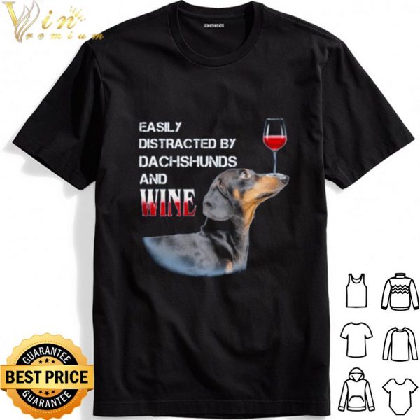 Easily Distracted By Dachshunds And Wine shirt 1