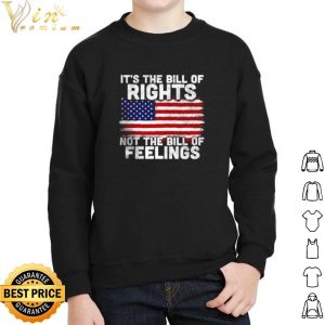 American Flag It's The Bill Of Rights Not The Bill Of Feelings shirts 4