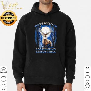 That's What I Do I Go Hunting And I Know Things shirt 5
