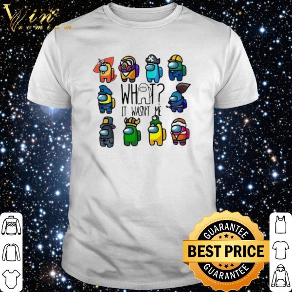 Among Us What It Wasn't Me shirt 1