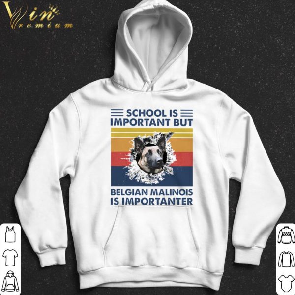 School is important but Belgian Malinois is importanter vintage shirt 2