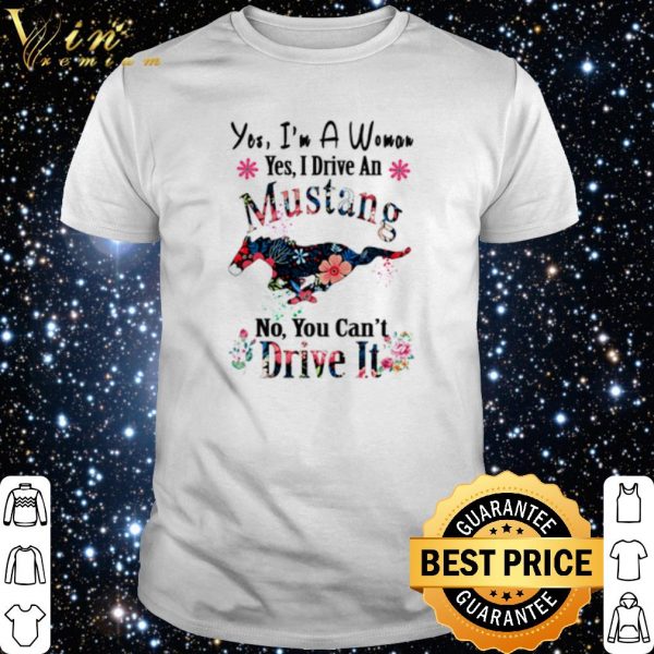 Yes I'm a woman yes I drive an Mustang no you can't drive it shirt 1
