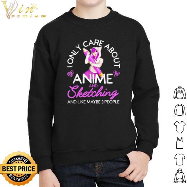 I Only Care About Anime And Sketching And Like Maybe 3 People shirt 2