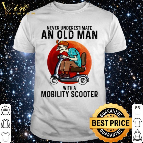 Never Underestimate An Old Man With A Motobility Scooter shirt 1