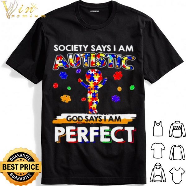 Society says I am Autistic God say I am perfect shirt 1
