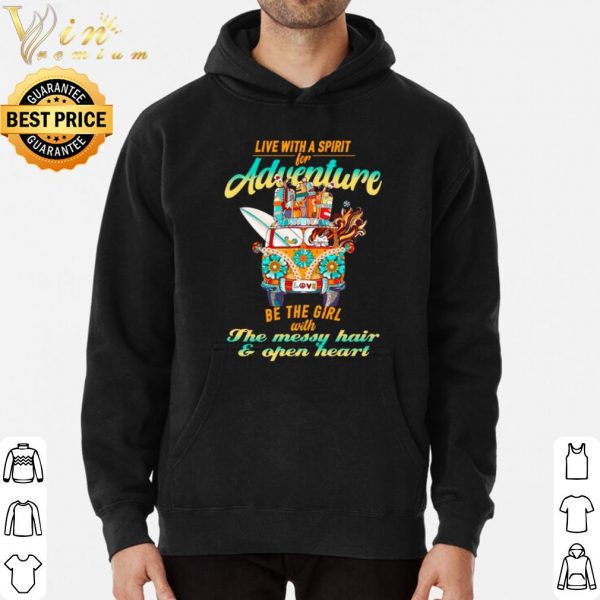 Live With A Spirit For Adventure Be The Girl With The Messy Hair shirt 3