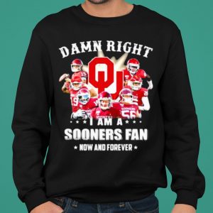 Damn Right I Am Sooners Fan Now And Forever Football shirt 4