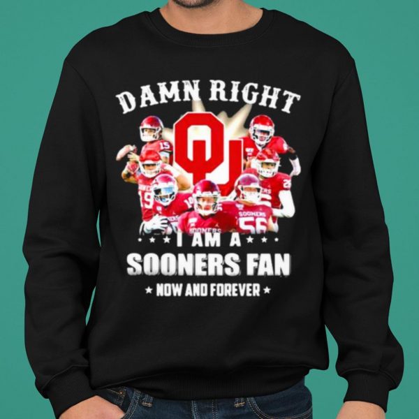 Damn Right I Am Sooners Fan Now And Forever Football shirt 2