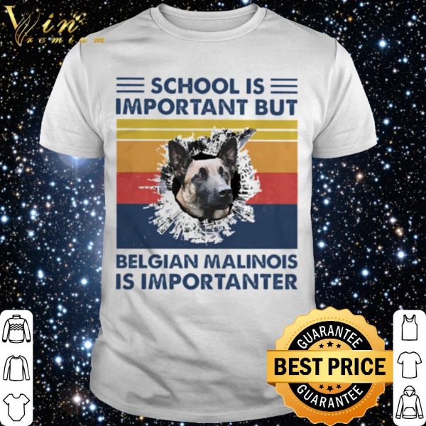 School is important but Belgian Malinois is importanter vintage shirt 1