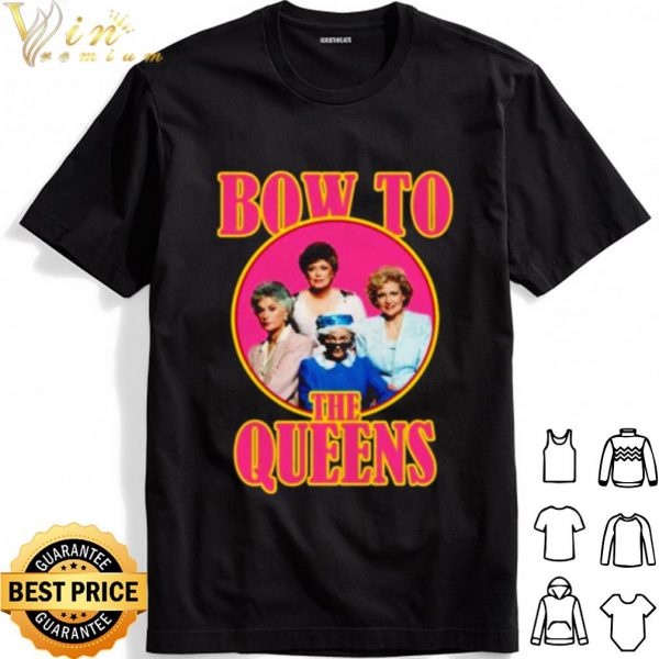 Golden Girls Bow To The Queens shirt 1