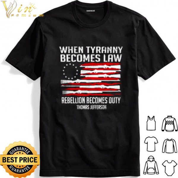 When Tyranny Becomes Law Rebellion Becomes Duty Thomas Jefferson shirt 1
