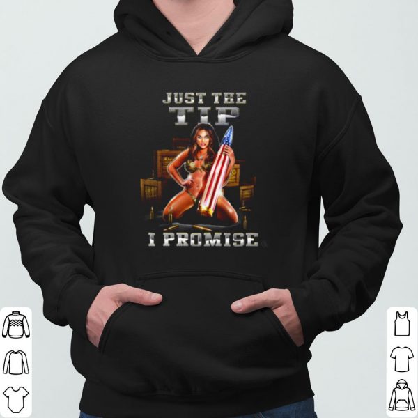 Just The Tip I Promise shirt 3