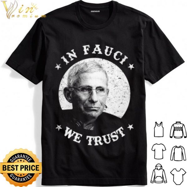 Anthony Fauci In Fauci We Trust shirt 1
