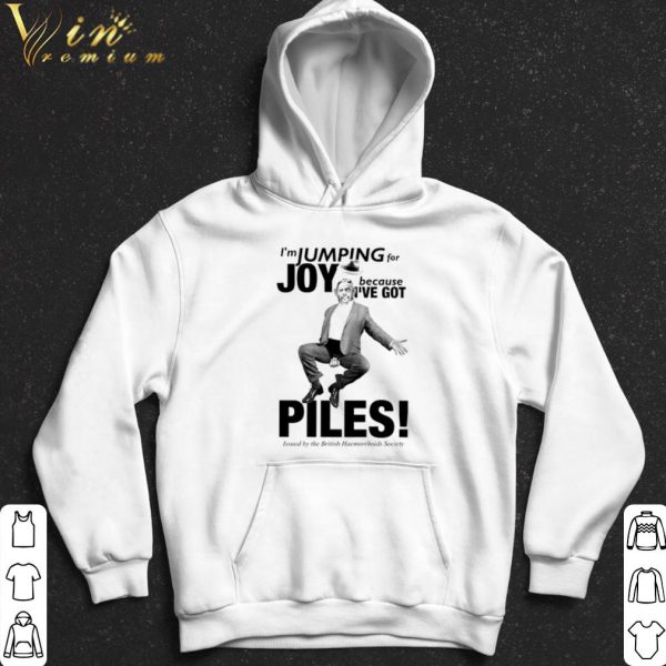 I'm jumping for Joy because I've got piles shirt 2