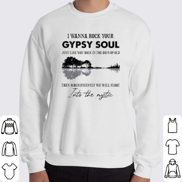 I Wanna Rock Your Gypsy Soul Just Like Way Back In The Days Of Old shirt 3