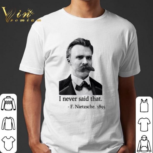F Nietzsche 1895 I Never Said That shirt 1