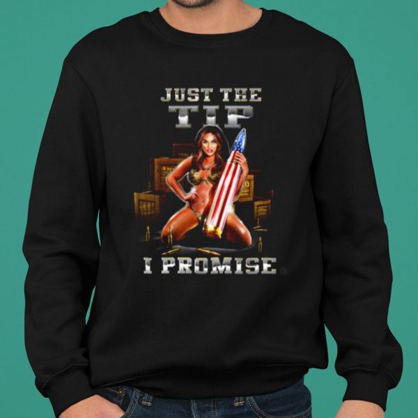 Just The Tip I Promise shirt 2