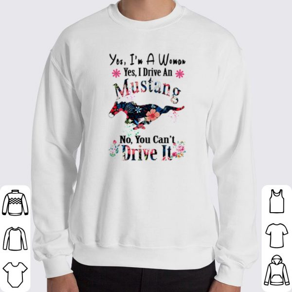 Yes I'm a woman yes I drive an Mustang no you can't drive it shirt 3