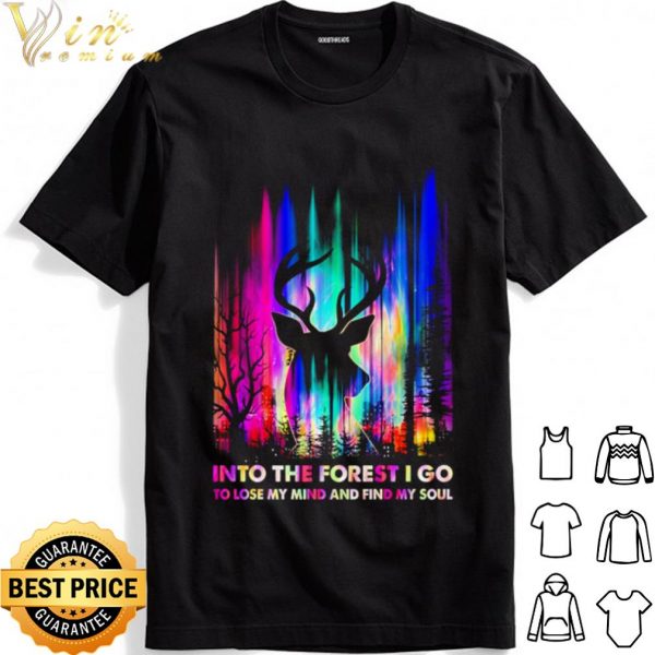 Hunting Into The Forest I Go To Lose My Mind And Find My Soul shirt 1