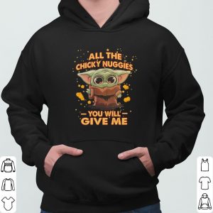Baby Yoda All The Chicky Nuggies You Will Give Me shirt 5